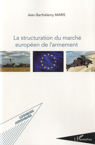 Jean-Barthélémy Maris - La structuration du marché européen de l'armement.