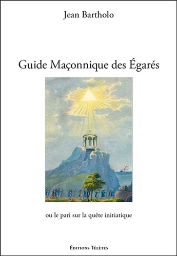 Jean Bartholo - Guide maçonnique des égarés ou le pari sur la quête initiatique.