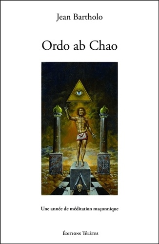 Ordo ab Chao - Une année de méditation maçonnique