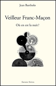 Jean Bartholo - Veilleur Franc-Maçon - Où en est la nuit ?.