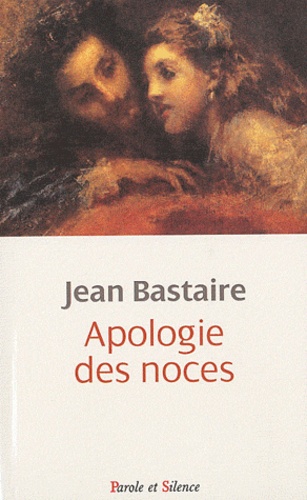 Jean Bastaire - Apologie des noces.