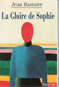 Jean Bastaire - La gloire de Sophie - Portrait.