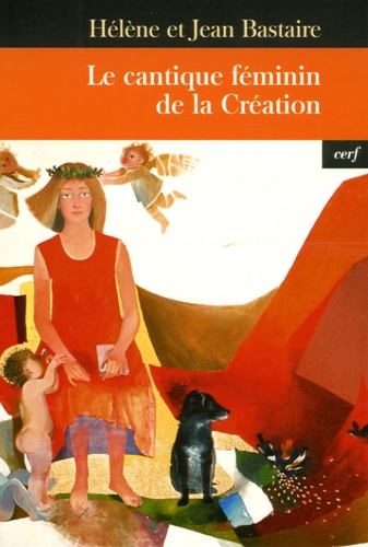 Jean Bastaire et Hélène Bastaire - Le cantique féminin de la Création.