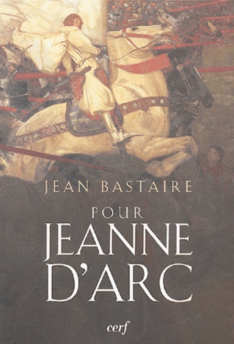 Jean Bastaire - Pour Jeanne d'Arc - Portrait d'une insurgée.