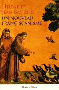 Jean Bastaire et Hélène Bastaire - Un nouveau franciscanisme - Les petits frères et les petites soeurs de la Création.