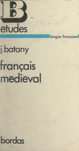 Français médiéval. Textes choisis, commentaires linguistiques, commentaires littéraires, chronologie historique