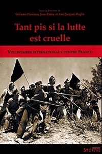 Jean Batou et Stéfanie Prezioso - Tant pis si la lutte est cruelle - Volontaires internationaux contre Franco.