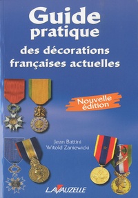 Jean Battini et Witold Zaniewicki - Guide pratique des décorations françaises actuelles.