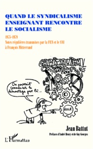 Jean Battut - Quand le syndicalisme enseignant rencontre le socialisme - 1975-1979 : Notes régulières transmises par la FEN et le SNI à François Mitterrand.