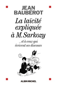 Jean Baubérot - La Laïcité expliquée à Monsieur Sarkozy - ...et à ceux qui écrivent ses discours.