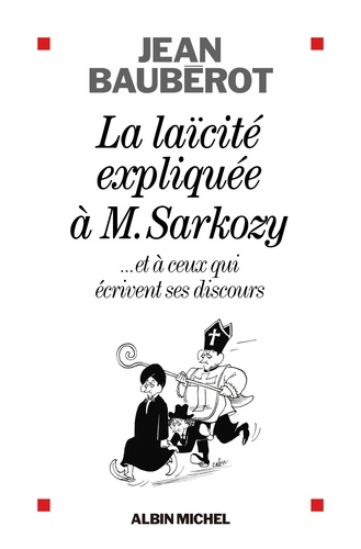 La Laïcité expliquée à Monsieur Sarkozy. ...et à ceux qui écrivent ses discours