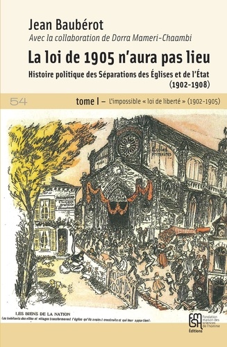 Jean Baubérot - La loi de 1905 n'aura pas lieu - Histoire politique des séparations des Eglises et de l'Etat (1902-1908) Tome 1, L'impossible "loi de liberté" (1902-1905).