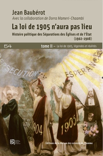 Jean Baubérot - La loi de 1905 n'aura pas lieu - Histoire politique des séparations des Eglises et de l'Etat (1902-1908) Tome 2, La loi de 1905, légendes et réalités.