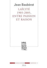Jean Baubérot - Laïcité 1905-2005, entre passion et raison.