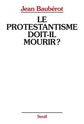 Le Protestantisme doit-il mourir ?. La différence protestante dans une France pluriculturelle - Occasion