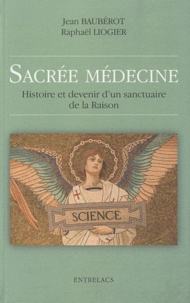Jean Baudérot et Raphaël Liogier - Sacrées médecines - Histoire et devenir dun sanctuaire de la Raison.