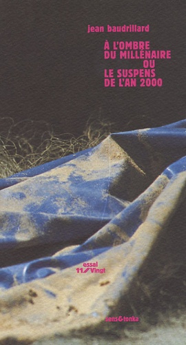Jean Baudrillard - A l'ombre du millénaire ou le suspens de l'an 2000.