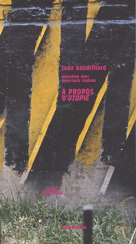 Jean Baudrillard et Jean-Louis Violeau - A propos d'Utopie - Précédé de L'architecture dans la critique radicale.