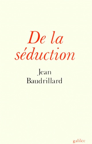 Jean Baudrillard - De la Séduction.