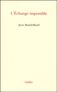 Jean Baudrillard - L'échange impossible.
