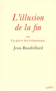 Jean Baudrillard - L'illusion de la fin ou La grève des événements.