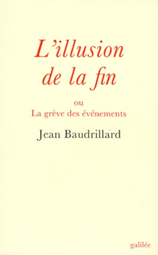 Jean Baudrillard - L'illusion de la fin ou La grève des événements.