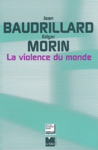 Jean Baudrillard et Edgar Morin - La Violence Du Monde.