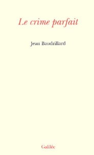 Jean Baudrillard - Le crime parfait.