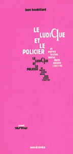Jean Baudrillard - Le ludique et le policier et autres textes parus dans Utopie (1967-1978).