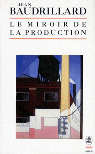 Jean Baudrillard - Le miroir de la production ou L'illusion critique du matérialisme historique.