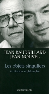 Jean Baudrillard et Jean Nouvel - Les Objets singuliers - Architecture et philosophie.