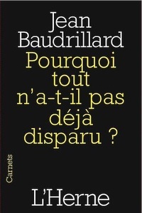 Jean Baudrillard - Pourquoi tout n'a-t-il pas déjà disparu ?.