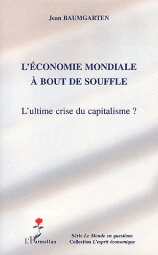 Jean Baumgarten - L'économie mondiale à bout de souffle - L'ultime crise du capitalisme ?.