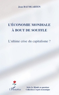 Jean Baumgarten - L'économie mondiale à bout de souffle - L'ultime crise du capitalisme ?.