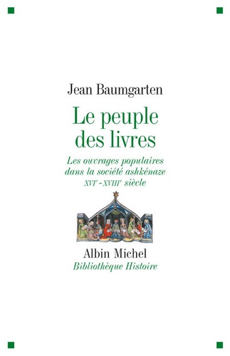 Jean Baumgarten - Le peuple des livres - Les ouvrages populaires dans la société ashkénaze XVIe-XVIIIe siècle.