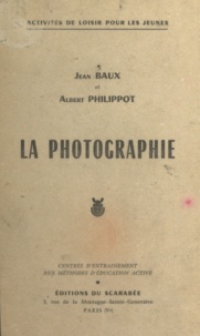 Jean Baux et Albert Philippot - La photographie - Centres d'entraînement aux méthodes d'éducation active.