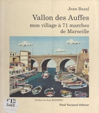 Jean Bazal - Vallon des Auffes, mon village à 71 marches de Marseille.
