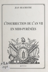 Jean Beaubestre - L'insurrection de l'an VII en Midi-Pyrénées.