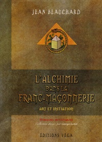 Jean Beauchard - L'alchimie dans la Franc-Maçonnerie - Art et initiation.