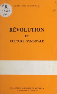 Jean Beaucoudray - Révolution et culture syndicale.