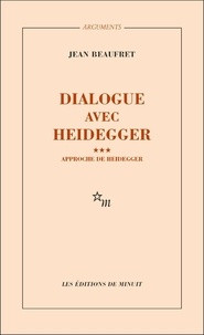 Jean Beaufret - Dialogue avec Heidegger - Tome 3, Approche de Heidegger.