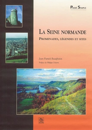 Jean Beaufreton - La Seine Normande : Promenades, Legendes.