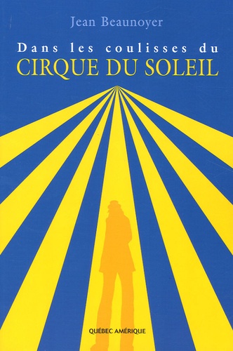 Jean Beaunoyer - Dans les coulisses du Cirque du Soleil.