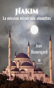 Jean Beauregard - Hakim - La mission miroir aux alouettes.