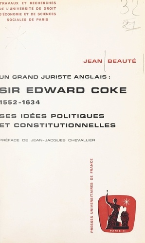 Un grand juriste anglais : Sir Edward Coke, 1552-1634. Ses idées politiques et constitutionnelles, ou aux origines de la démocratie occidentale moderne