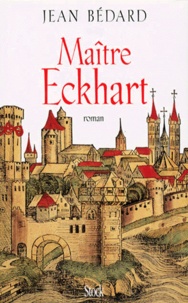 Jean Bédard - Maître Eckhart - 1260-1328.