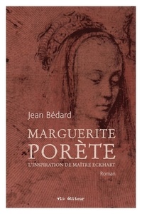 Jean Bédard - Marguerite porete, l'inspiration de maitre eckhart.