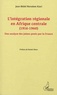 Jean-Bédel Norodom Kiari - L'intégration régionale en Afrique centrale - (1916-1960) - Une analyse des jalons posés par la France.