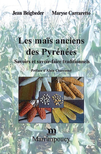Jean Beigbeder et Maryse Carraretto - Les maïs anciens des Pyrénées - Savoirs et savoir-faire traditionnels.