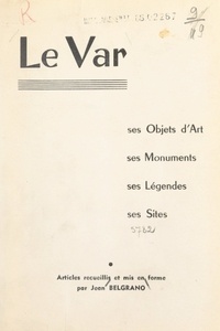 Jean Belgrano et Louis Henseling - Le Var - Ses monuments, ses sites, ses objets d'art, ses légendes.